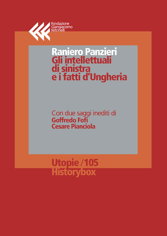 Gli intellettuali di sinistra e i fatti d’Ungheria
Con due saggi inediti di Goffredo Fofi e Cesare Pianciola
