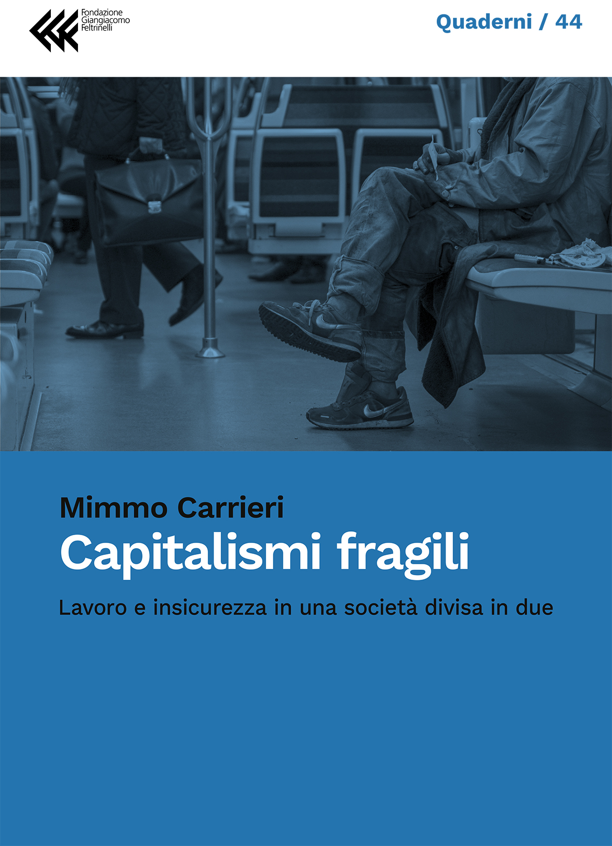 Capitalismi fragili
Lavoro e insicurezza in una società divisa in due
