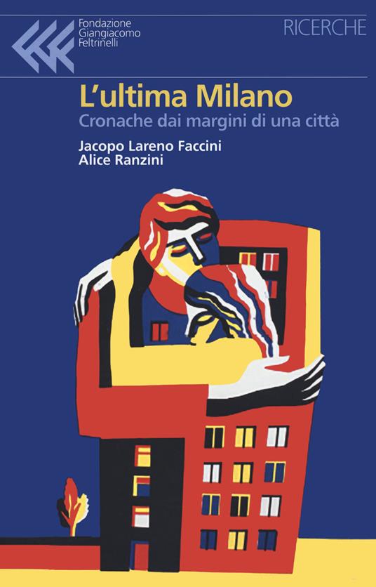 L’Ultima Milano. Cronache ai margini di una città
A cura di Jacopo Lareno Faccini e Alice Ranzini
