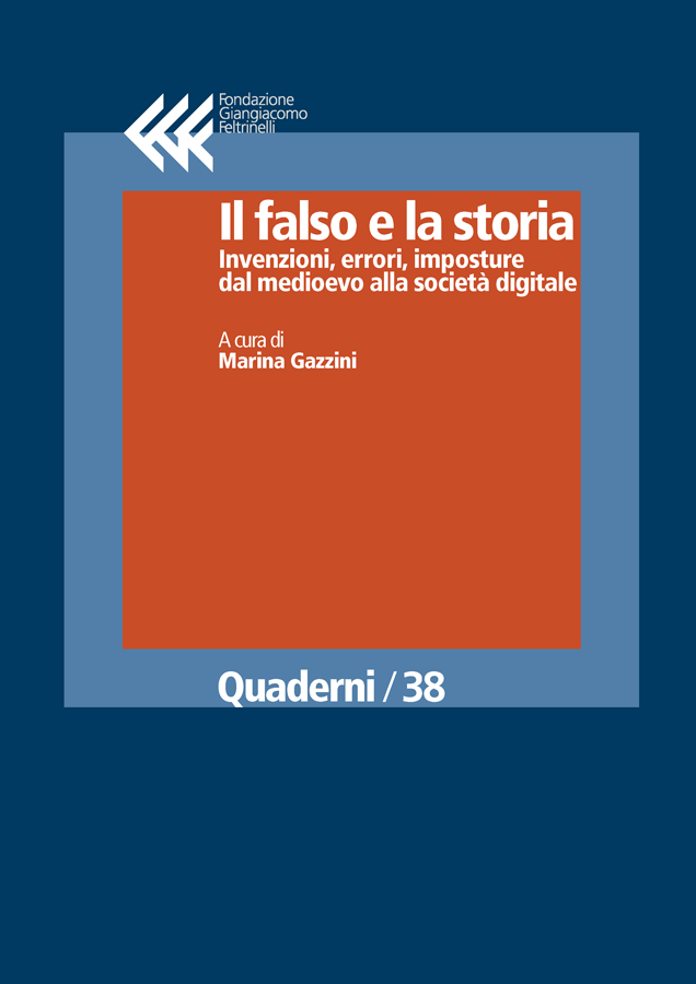 Il falso e la storia
Invenzioni, errori, imposture dal medioevo alla società digitale
