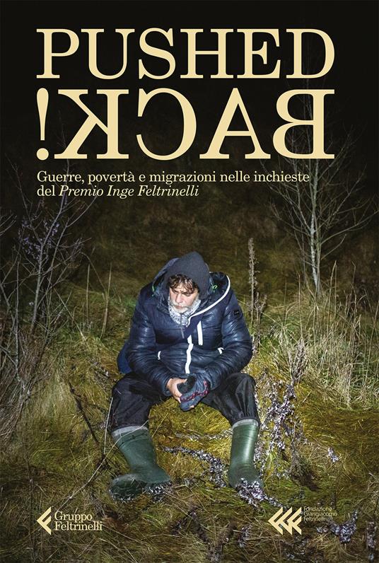 Pushed back! Guerre, povertà e migrazioni nelle inchieste del Premio Inge Feltrinelli
